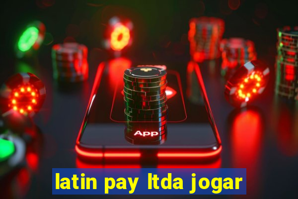 latin pay ltda jogar